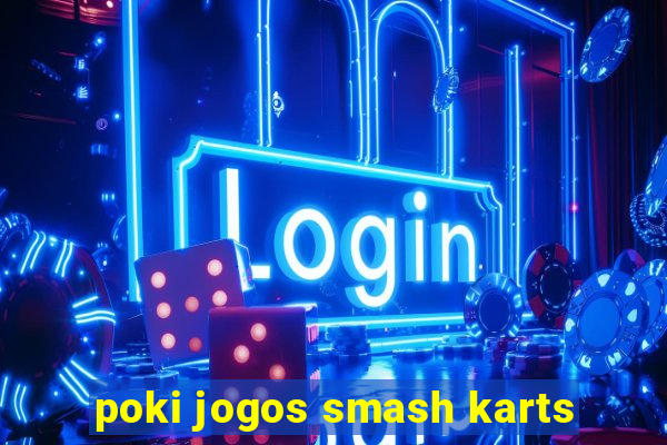 poki jogos smash karts